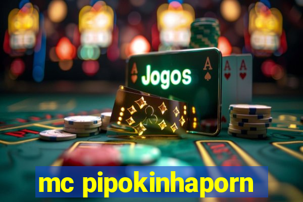 mc pipokinhaporn